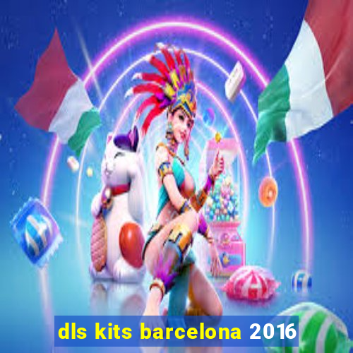 dls kits barcelona 2016